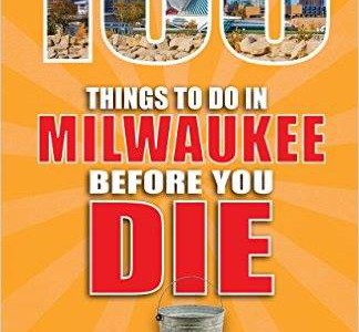100 Things to Do in Milwaukee Before You Die