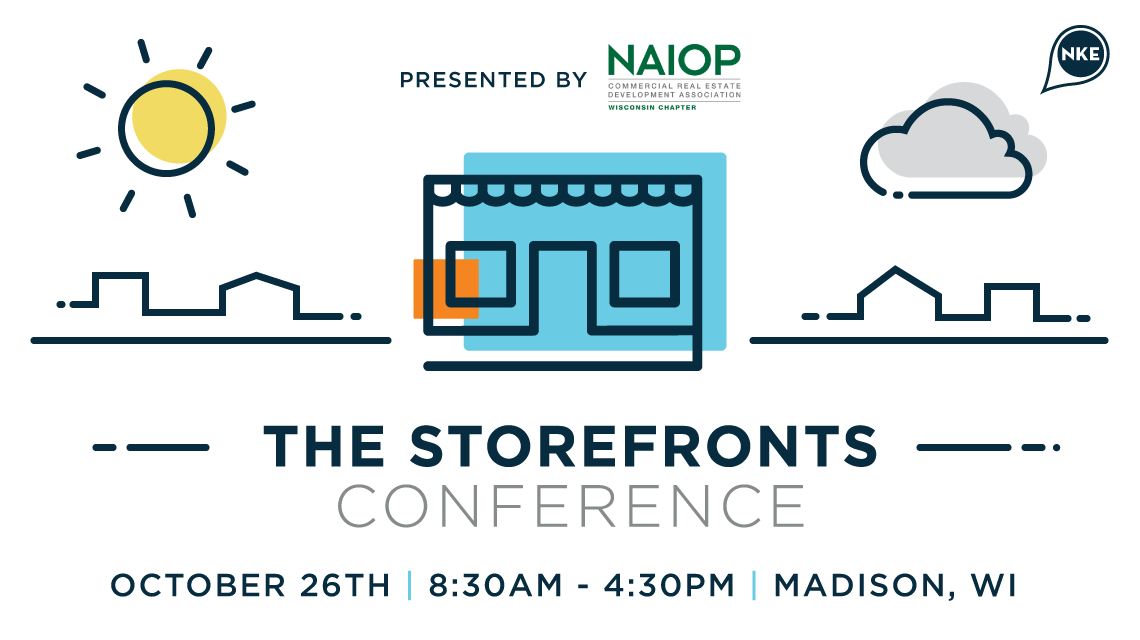 NAIOP Wisconsin and NEWaukee Present 2016 Storefronts Conference Rethinking Value, Utility and Innovation in Retail Frontage Real Estate