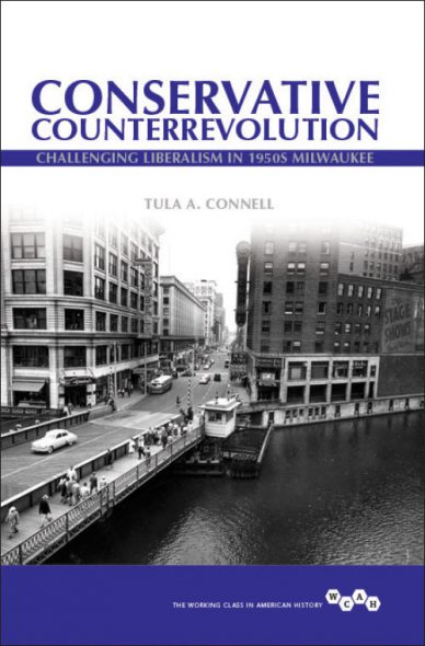 Conservative Counterrevolution: Challenging Liberalism in 1950s Milwaukee by Tula A. Connell.