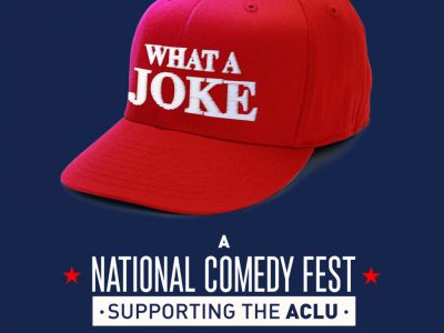 WHAT A JOKE: A National Comedy Fest Supporting the ACLU – January 19th-21st
