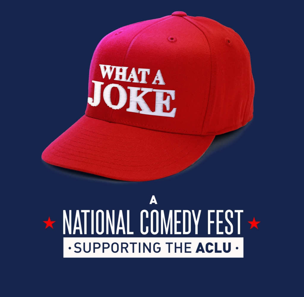 WHAT A JOKE: A National Comedy Fest Supporting the ACLU – January 19th-21st