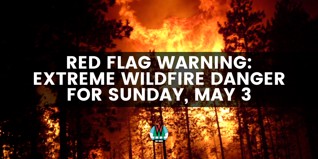 Extreme Fire Danger for Sunday, May 3. / Photo Credit: Wisconsin DNR