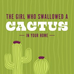 The Girl Who Swallowed a Cactus