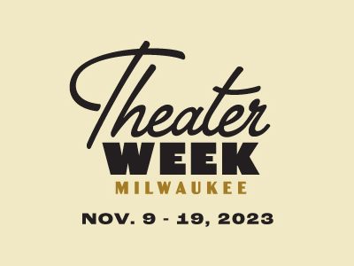 Milwaukee Theater District Announces Inaugural Milwaukee Theater Week