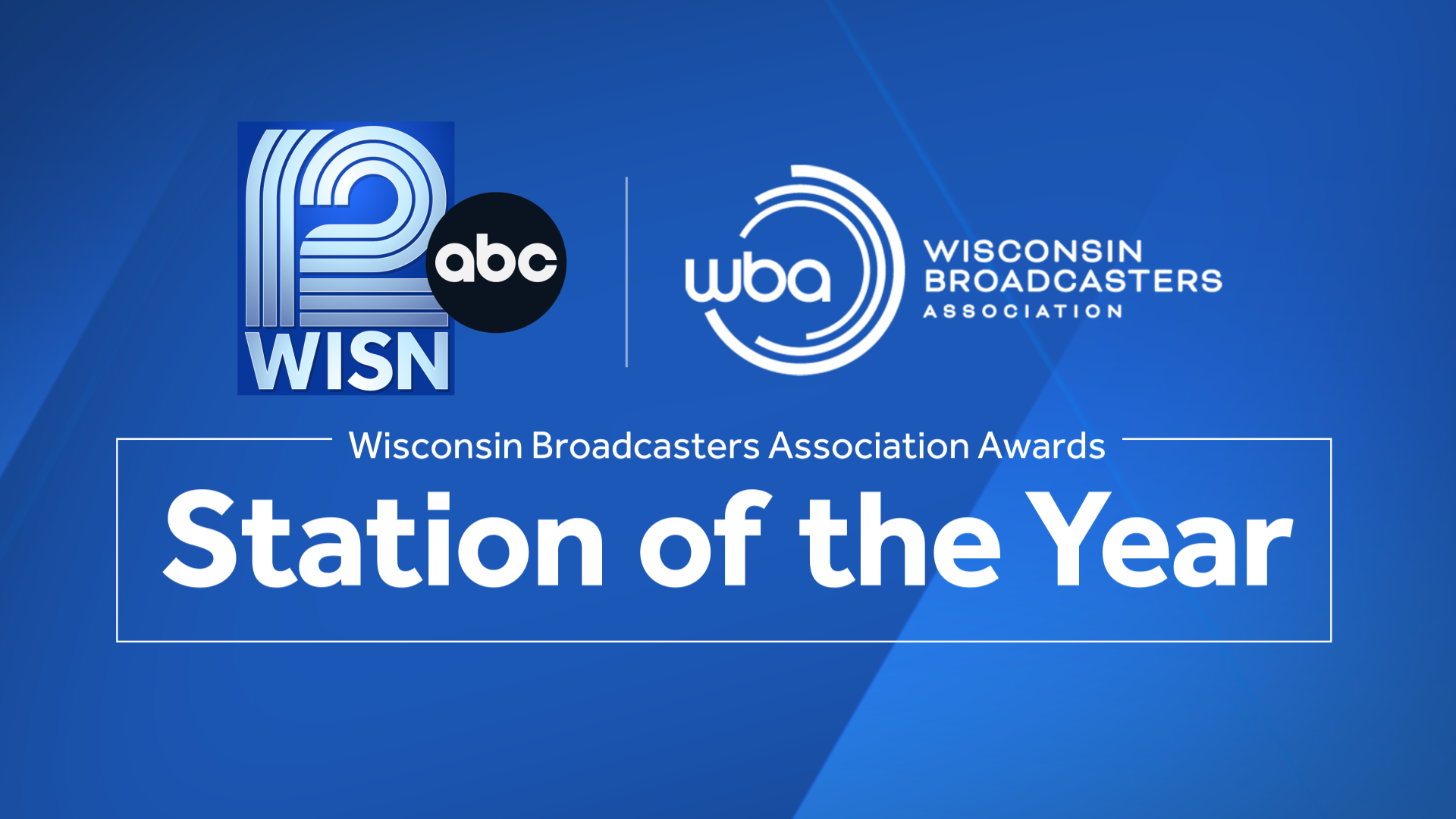 ‘Station of the Year’ Award to WISN 12 by the Wisconsin Broadcasters Association