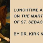 Lunchtime Art Talk on “The Martyrdom of St. Sebastian”