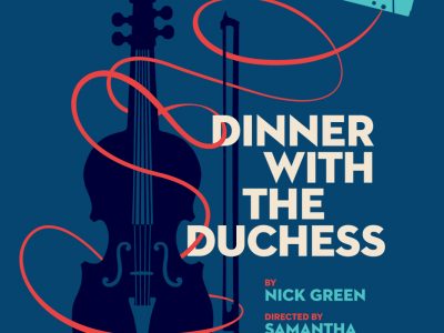 Next Act Closes Season With U.S. Premiere of ‘Dinner With the Duchess’