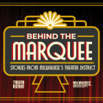 Milwaukee Theater District and Milwaukee County Historical Society Announce “Behind the Marquee” Exhibit