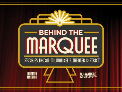 Milwaukee Theater District and Milwaukee County Historical Society Announce “Behind the Marquee” Exhibit