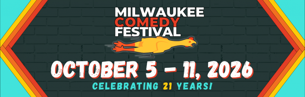 Milwaukee Comedy Festival.